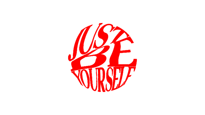 just be your self