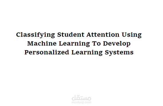 Classifying Student Attention Using Machine Learning To Develop Personalized Learning Systems