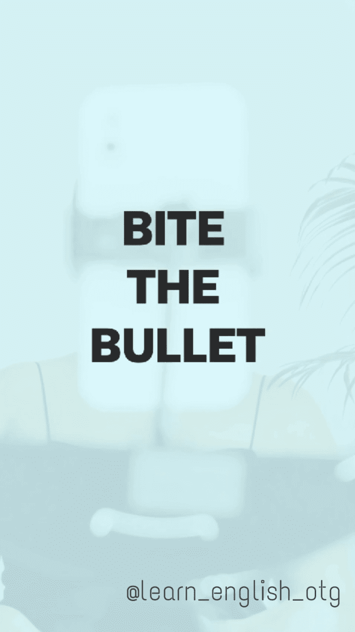 Idiom/ Bite the bullet