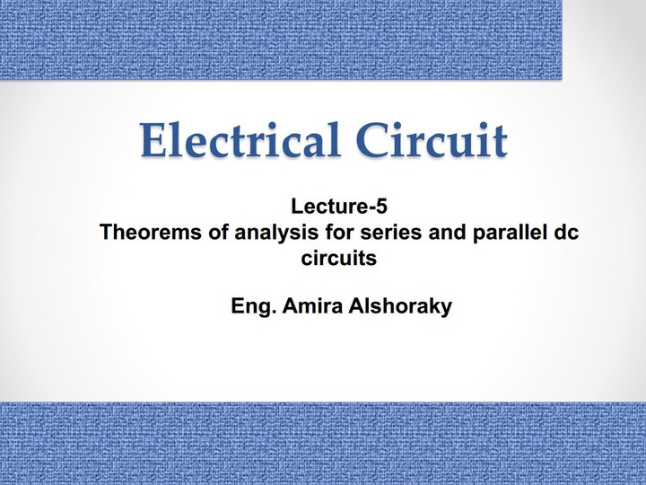 Lecture-5 Theorems of analysis for series and parallel dc circuits