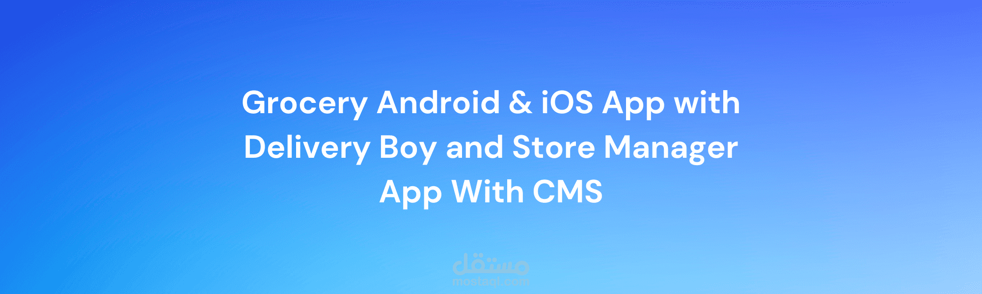 Grocery Android & iOS App with Delivery Boy and Store Manager App With CMS