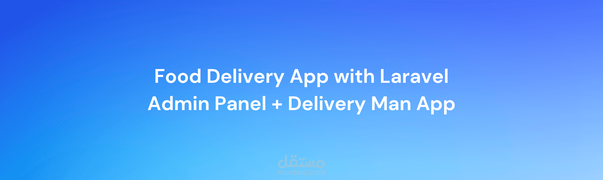 Food Delivery App with Laravel Admin Panel + Delivery Man App