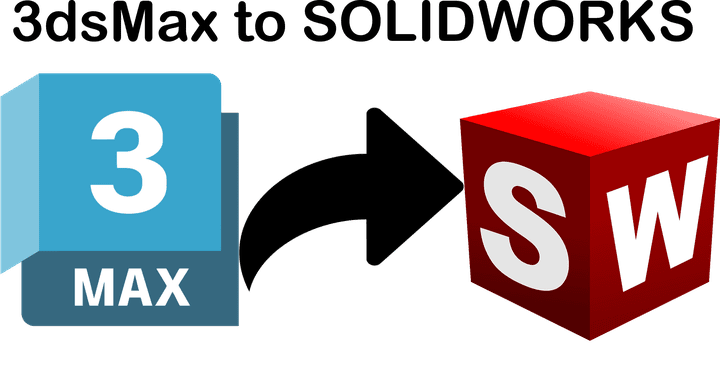 تحويل ملفات 3dsMax إلى Solidworks