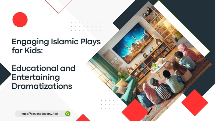 Engaging Islamic Plays for Kids: Educational and Entertaining Dramatizations